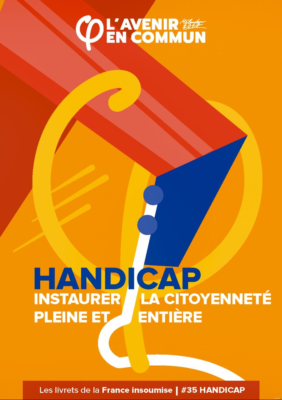 Couverture du Livret Handicap de la France Insoumise, version 2017. Dessin d'inspiration, jaune, bleu, rouge, blanc, avec la mention en haut de page "L'avenir en commun". Au tiers inférieur : "Handicap : instaurer la citoyenneté pleine et entière". En bas d'image, sur un bandeau rouge : "les livrets de la France Insoumise : #35 HANDICAP