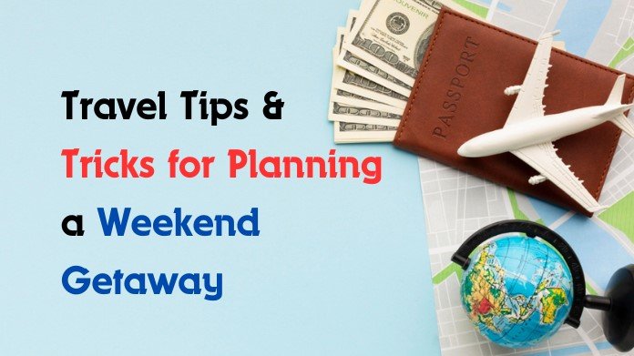 travel tips and tricks for weekend getaway